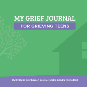 Teen Grief Journal OUR HOUSE Grief Support Center