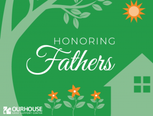 Honoring Fathers OUR HOUSE