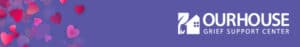 Purple Header bar with Our House Grief Support Center Logo and Valentine hearts